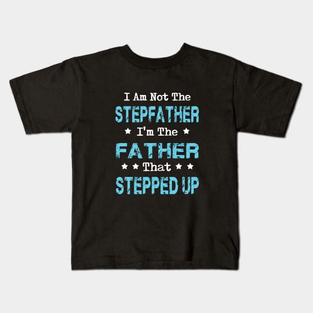 I'm Not The Stepfather I'm Father That Stepped up Father's Day Gift Kids T-Shirt by Oska Like